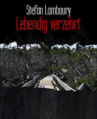 Lebendig verzehrt - Stefan Lamboury - ebook
