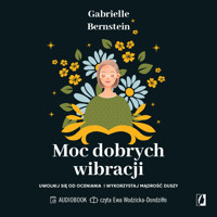 Moc dobrych wibracji. Uwolnij się od oceniania i wykorzystaj mądrość duszy - Gabrielle Bernstein - ebook + audiobook