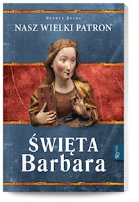 Święta Barbara Nasz wielki patron - Henryk Bejda - książka