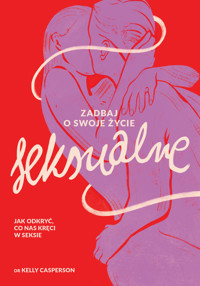Zadbaj o swoje życie seksualne. Jak odkryć, co nas kręci w seksie - Dr. Kelly Casperson - ebook + książka