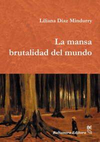 La mansa brutalidad del mundo - Liliana Díaz Mindurry - ebook