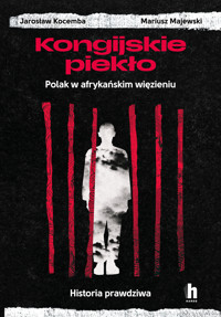 Kongijskie piekło. Polak w afrykańskim więzieniu. Historia prawdziwa - Jarosław Kocemba, Mariusz Majewski - ebook + audiobook