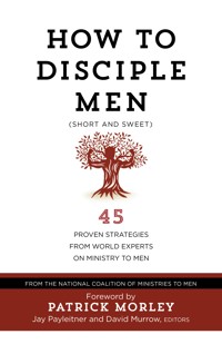 How to Disciple Men (Short and Sweet) - The National Coalition of Ministries to Men - ebook