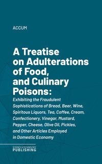 A Treatise on Adulterations of Food, and Culinary Poisons - Accum - ebook