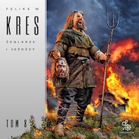 Żeglarze i jeźdźcy. Księga Całości. Tom 8 - Feliks W. Kres - ebook + audiobook