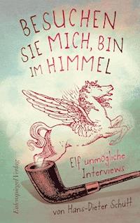Besuchen Sie mich, bin im Himmel - Hans-Dieter Schütt - ebook