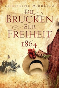 Die Brücken zur Freiheit - 1864 - Christine M. Brella - ebook