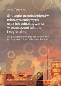 Strategie przedsiębiorstw międzynarodowych oraz ich oddziaływania w przestrzeni lokalnej i regionalnej - Tobolska Anna - książka