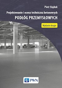 Projektowanie i ocena techniczna betonowych podłóg przemysłowych - Hajduk Piotr - książka