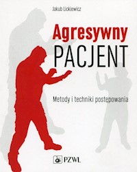 Agresywny pacjent Metody i techniki postępowania - Lickiewicz Jakub - książka