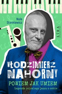 Włodzimierz Nahorny. Powiem jak umiem. Legenda polskiego jazzu o sobie - Nula Stankiewicz - książka