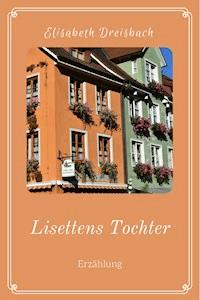 Lisettens Tochter - Elisabeth Dreisbach - ebook