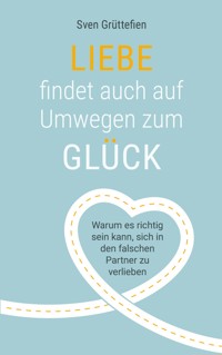 Liebe findet auch auf Umwegen zum Glück - Sven Grüttefien - ebook