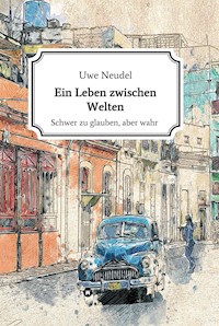 Ein Leben zwischen Welten - Uwe Neudel - ebook