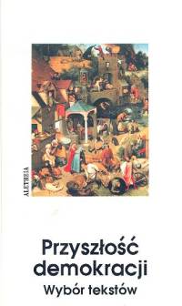 Przyszłość demokracji wybór tekstów -  - książka