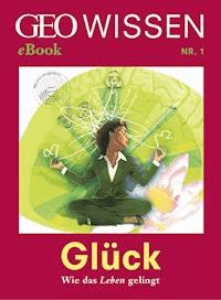 Glück: Wie das Leben gelingt (GEO Wissen eBook Nr. 1) -  - ebook