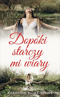 Dopóki starczy mi wiary - Karolina Klimkiewicz - ebook
