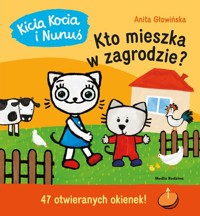 Kicia Kocia i Nunuś Kto mieszka w zagrodzie? - Anita Głowińska - książka