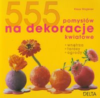 555 pomysłów na dekoracje kwiatowe - Wagener Klaus - książka