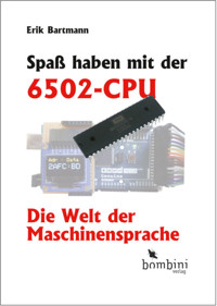 Spaß haben mit der 6502-CPU - Erik Bartmann - ebook