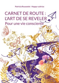 Carnet de route : l'art de se reveler - Patricia Rousselot - Happy-cultrice - ebook