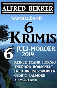 Sammelband 6 Krimis: 6 Juli-Mörder 2019 - Alfred Bekker - ebook