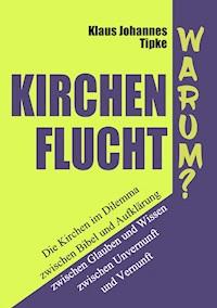 Kirchenflucht – Warum? - Klaus Johannes Tipke - ebook