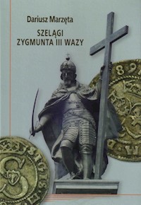 Szelągi Zygmunta III Wazy - Marzęta Dariusz - książka