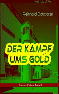 Der Kampf ums Gold (Science-Fiction-Roman) - Reinhold Eichacker - ebook