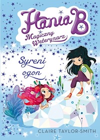 Hania B. Magiczny weterynarz Syreni ogon - Taylor-Smith Claire - książka