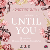 Until You. Aż pojawiłaś się ty. Off-Limits.  - Maura Catharina - ebook + audiobook