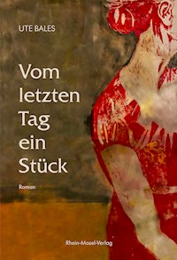 Vom letzten Tag ein Stück - Ute Bales - ebook