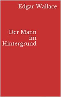 Der Mann im Hintergrund - Edgar Wallace - ebook
