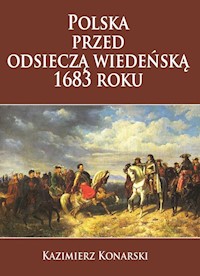 Polska przed odsieczą wiedeńską 1683 roku - Konarski Kazimierz - książka