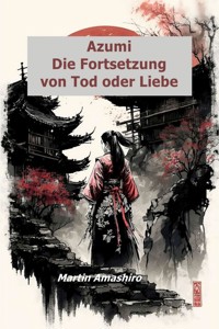 Azumi - Die Fortsetzung von Tod oder Liebe - Martin Amashiro - ebook