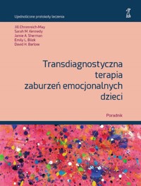 Transdiagnostyczna terapia zaburzeń emocjonalnych dzieci Poradnik - Sherman Jamie A., Bilek Emily L., Barlow David H. - książka