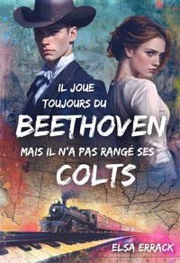 Il joue toujours du Beethoven mais il n'a pas rangé ses colts - Tome 2 - Elsa Errack - ebook