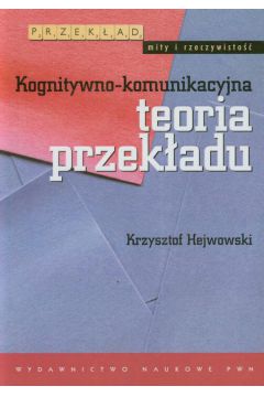 Kognitywno-komunikacyjna teoria przekładu - Hejwowski Krzysztof - książka