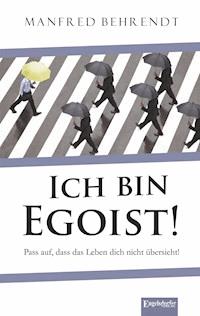 Ich bin Egoist! - Manfred Behrend - ebook