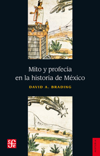 Mito y profesía en la historia de México - David A. Brading - ebook