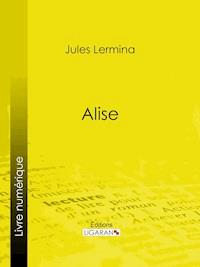 Alise - Jules Lermina - ebook