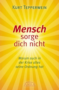 Mensch sorge dich nicht - Kurt Tepperwein - ebook