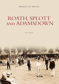 Roath, Splott and Adamsdown: One Thousand Years of History - Jeff Childs - ebook