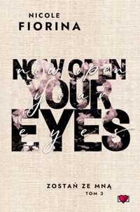 Now open your eyes. Zostań ze mną. Tom 3 - Fiorina Nicole - ebook