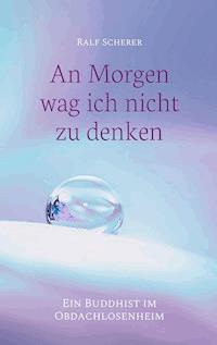 An Morgen wag ich nicht zu denken - Ralf Scherer - ebook