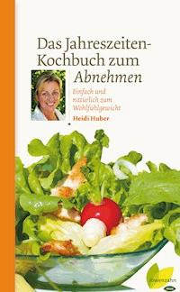 Das Jahreszeiten-Kochbuch zum Abnehmen - Heidi Huber - ebook