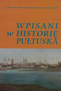 Wpisani w historię Pułtuska - Kowalski Tadeusz, Młodyń Józef, Szczepański Janusz - książka
