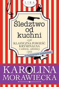 Śledztwo od kuchni czyli klasyczna powieść kryminalna o wdowie, zakonnicy i psie - Karolina Morawiecka - książka