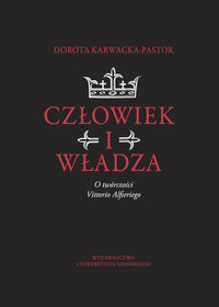 Człowiek i władza O twórczości Vittorio Alfieriego - Karwacka-Pastor Dorota - książka