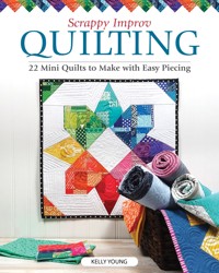 Scrappy Improv Quilting - Kelly Young - ebook